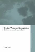 Tracing Women's Romanticism: Gender, History, and Transcendence (Routledge Studies in Romanticism) 0415654602 Book Cover