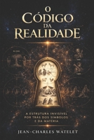 O Código da Realidade: A Estrutura Invisível por Trás dos Símbolos e da Matéria (Portuguese Edition) B0GZB6BDD9 Book Cover