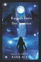 Rasgada Entre Dos Amantes: Serie Luna Mística B0B65JHQ6Y Book Cover