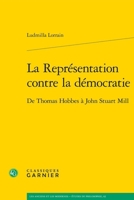 La Representation Contre La Democratie: de Thomas Hobbes a John Stuart Mill (French Edition) 2406168476 Book Cover