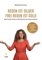 Reden ist Silber. Freireden ist Gold: Mehr Freude, Präsenz und Erfolg durch souveränes Auftreten 3946287271 Book Cover