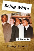 Being White: A Memoir 1477217487 Book Cover