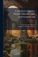 Caii Silii Italici Punicorum Libri Septemdecim, Volume 1 1147882274 Book Cover