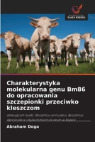 Charakterystyka molekularna genu Bm86 do opracowania szczepionki przeciwko kleszczom 6209436706 Book Cover
