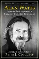 Alan W. Watts: Selected Writings from a Buddhist-Christian Pilgrimage 1626987114 Book Cover
