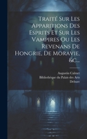 Traité Sur Les Apparitions Des Esprits Et Sur Les Vampires Ou Les Revenans De Hongrie, De Moravie, &c... 1020449691 Book Cover