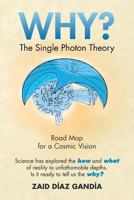 Why? the Single Photon Theory: The Single Photon Theory 148362532X Book Cover