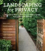 Landscaping for Privacy: Innovative Ways to Turn Your Outdoor Space into a Peaceful Retreat 1604691239 Book Cover