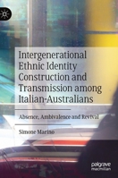 Intergenerational Ethnic Identity Construction and Transmission Among Italian-Australians: Absence, Ambivalence and Revival 3030481476 Book Cover