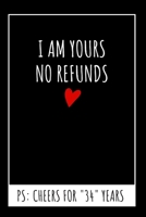 I Am Yours No Refunds Original Notebook: 34th Wedding Anniversary Gifts For Him or Her, Blank Journal 1686480024 Book Cover