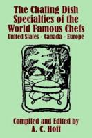 The Chafing Dish Specialties of the World Famous Chefs: United States - Canada - Europe 1533158053 Book Cover