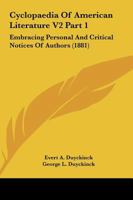 Cyclopaedia of American Literature V2 Part 1: Embracing Personal and Critical Notices of Authors 1164112333 Book Cover
