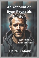 An Account on Ryan Reynolds Stardom: Ryan's Humor, Heart and Fame B0F533CVRW Book Cover