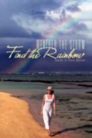 Weather the Storm Find the Rainbow: Smile It Gets Better 1477271732 Book Cover