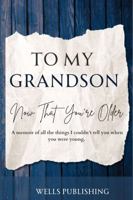 Dear Grandson, Now That You're Older: A Memoir of All the Things I Couldn't Tell the Younger You B0F1KH2W9H Book Cover