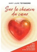 Sur le chemin du coeur: Le roman d'aventure qui bouscule les jugements et guide vers la sortie des situations répétitives transgénérationnelles 232262313X Book Cover