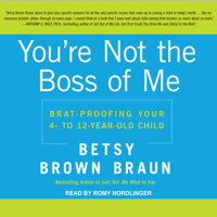 You're Not the Boss of Me: Brat-Proofing Your Four- To Twelve-Year-Old Child 1541403754 Book Cover