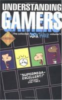 Understanding Gamers (the Collected Dork Tower, Vol.V) 1930964447 Book Cover