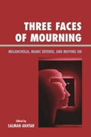 Three Faces of Mourning: Melancholia, Manic Defense, and Moving On 0765703572 Book Cover