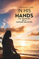 In His Hands - The Memoirs of a Samoan Daughter B0DXC9RRSG Book Cover