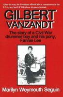 GILBERT VANZANDT The Story of a Civil War Drummer Boy and his Pony, Fannie Lee 0828321167 Book Cover