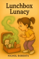 Lunchbox Lunacy B0FFF5LDM1 Book Cover