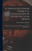 Il Viaggio Di Giovan Leone E Le Navigazioni Di Alvise Da CA Da Mosto, Di Pietro Di Cintra, Di Annone, Di Un Piloto Portoghese E Di Vasco Di Gama: Quali Si Leggono Nell Raccolta (Classic Reprint) 1016300573 Book Cover