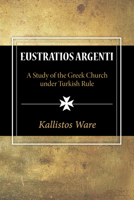 Eustratios Argenti: Study of the Greek Church Under Turkish Rule 162564082X Book Cover