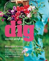 Dig: Seasonal Gardening - a Rich Source of Innovation and Inspiration, Season by Season, from the Respected Australian Garden Designer, Writer and Broadcaster. 1741965608 Book Cover