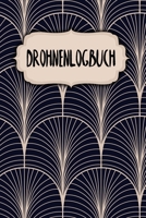 Drohnen Logbuch: Logbuch für Drohnen Flieger | Zur Dokumentation von Flügen mit Drohnen und Multicoptern | A5 | 120 Seiten | Motiv: Klassisch Modern (German Edition) 1659336627 Book Cover