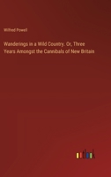 Wanderings in a Wild Country. Or, Three Years Amongst the Cannibals of New Britain 3385356067 Book Cover