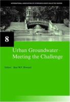 Urban Groundwater, Meeting the Challenge: Iah Selected Papers on Hydrogeology 8 0415407451 Book Cover