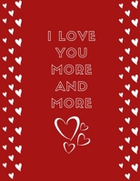 I love you more and more *clean lined notebook*: , (8.5" x 11" ),110 pages 1655145878 Book Cover