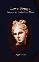 Love Songs: Prayers to Gods, Not Men 1998662268 Book Cover