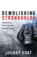 Demolishing Strongholds: Finding Victory Over the Struggles That Hold You Back 0736969373 Book Cover