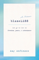 Blameless: Let Go To Let In Freedom, Peace & Abundance 0997692359 Book Cover