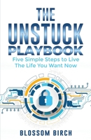 The Unstuck Playbook: Five Simple Steps to Live the Life You Want Now B0F59QHD5S Book Cover