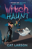 Witch Haunt: A Bigfoot Bay Witches Paranormal Cozy Mystery Book 4 1736562630 Book Cover