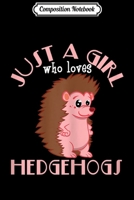 Composition Notebook: Hedgehog - Just A Girl Who Loves Hedgehogs Journal/Notebook Blank Lined Ruled 6x9 100 Pages 1698212968 Book Cover