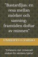 ”Bastardljus: en resa mellan mörker och sanning; framtiden doftar av minnen”: ”Enhetens röst: Universell visdom för världens hjärta” B0FTVR61YD Book Cover