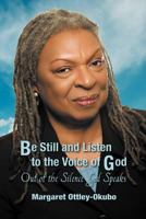 Be Still and Listen to the Voice of God: Out of the Silence God Speaks 1618978837 Book Cover