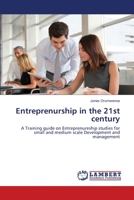 Entreprenurship in the 21st century: A Training guide on Entreprenureship studies for small and medium scale Development and management 3659155853 Book Cover