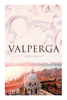 Valperga: or The Life and Adventures of Castruccio, Prince of Lucca 1532851456 Book Cover