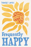 Frequently Happy: 52 Mindful Moments to Bring Hope and Joy 1464249768 Book Cover