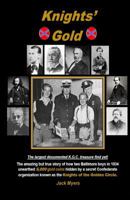 Knights' Gold: The Amazing But True Story of How Two Baltimore Boys in 1934 Unearthed 5,000 Gold Coins Hidden by a Secret Confederate Organization Known as the Knights of the Golden Circle. 1539896560 Book Cover