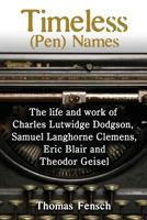 Timeless (Pen) Names: The life and work of Charles Lutwidge Dodgson, Samuel Langhorne Clemens, Eric Blair and Theodor Geisel 0999549685 Book Cover