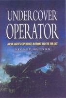 Undercover Operator: An SOE Agent's Experiences in France and the Far East 0850529476 Book Cover