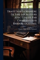 Traité Sur La Manière De Lire Les Auteurs Avec Utilité Par Charles-louis Bardou-duhamel 1175826553 Book Cover