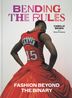 Bending the Rules: Fashion Beyond the Binary 1797227610 Book Cover