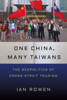 One China, Many Taiwans: The Geopolitics of Cross-Strait Tourism 1501767690 Book Cover